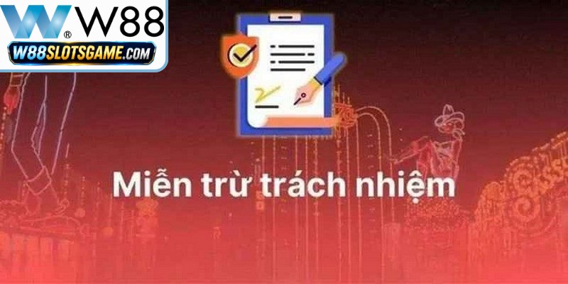 Các trường hợp W88 được miễn trừ trách nhiệm pháp lý